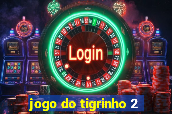 jogo do tigrinho 2